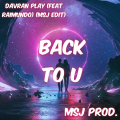 Davran play - Back to U ( feat. Raimundo ) (MSJ EDIT.)