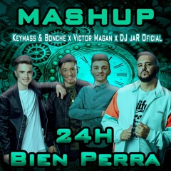Keymass & Bonche x Victor Magan - 24H Bien Perra (DJ JaR Oficial MASHUP)