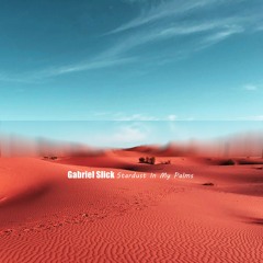 Gabriel Slick - Stardust In My Palms (Original Mix)