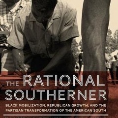 ⚡PDF❤ The Rational Southerner: Black Mobilization, Republican Growth, and the Partisan Transfor