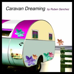 Caravan Dreaming - by Ruben Sanchez