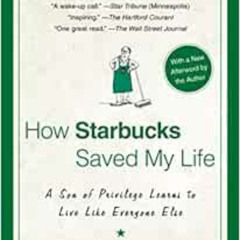[ACCESS] PDF 🖊️ How Starbucks Saved My Life: A Son of Privilege Learns to Live Like