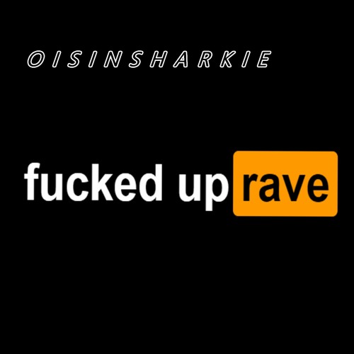 fucked up rave