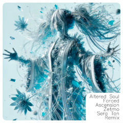 Altered Soul - Forced Ascension (Zetmo's "Sera Ton" Remix)