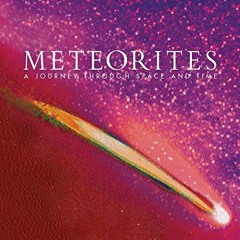 [Free] EPUB 📙 Meteorites: A Journey through Space and Time by  Alex Bevan &  John De