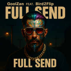 Full Send - GoolZan feat. Bird2Flip