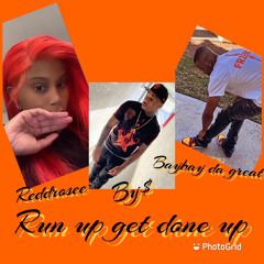 run up get done up ft bys$,baybaydagreat