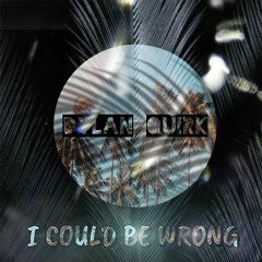 I Could Be Wrong