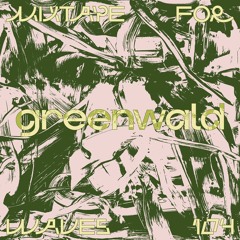 Greenwald – Mixtape For W Λ V E S 104