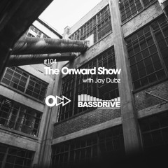The Onward Show 104 with Jay Dubz on Bassdrive.com