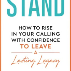 [FREE] PDF 📄 Stand: How to Rise in Your Calling with Confidence to Leave a Lasting L