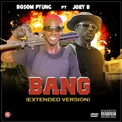 Bang Extended Version Ft Joey B