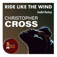 Christopher Cross - Ride Like The Wind (Soulful Mashup)