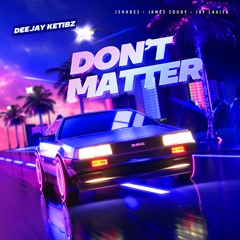 DJ Ketibz x JShades x James Zoudy x Jay LaVita - Don't matter