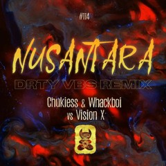 Chukiess & Whackboi Vs. Vision X - Nusantara (DRTY VBS Remix) [FREE DOWNLOAD]