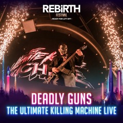 Deadly Guns pres. The Ultimate Killing Machine LIVE @ REBiRTH Festival 2023