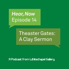 Hear, Now. Episode 14: Theaster Gates: A Clay Sermon