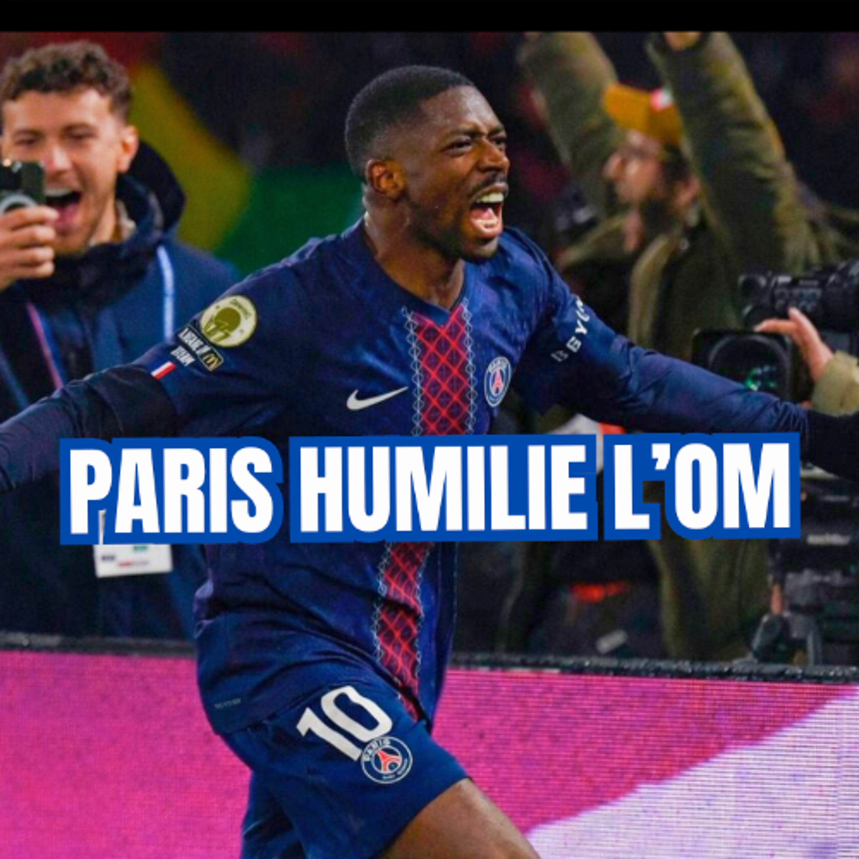 LE PSG HUMILIE L'OM 5-0 -LES RAISONS D'UNE VICTOIRE HISTORIQUE !