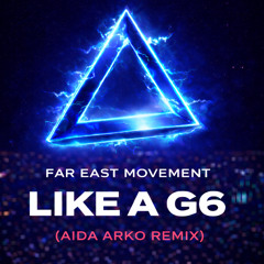 Far East Movement - Like A G6 (Aida Arko Remix).wav