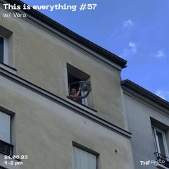 This is everything #57 w/ Véra // 24.06.23