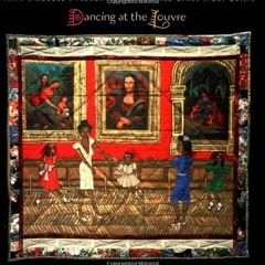 [Access] EPUB KINDLE PDF EBOOK Dancing at the Louvre: Faith Ringgold's French Collect