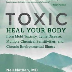 (Download) Toxic: Heal Your Body from Mold Toxicity, Lyme Disease, Multiple Chemical Sensitivities,