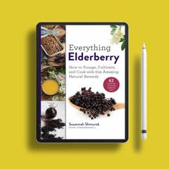 Everything Elderberry: How to Forage, Cultivate, and Cook with this Amazing Natural Remedy . Fr
