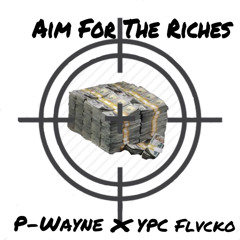 P-Wayne X YPC Flvcko - Aim For The Riches (Freestyle)