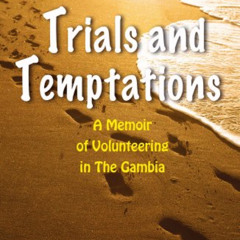 [View] EPUB 🎯 Trials and Temptations: A Memoir of Volunteering in the Gambia by  Cas