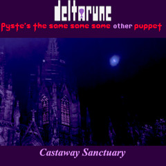 Castaway Sanctuary - [Deltarune => "Pyste's" The Same Same Same Other Puppet]