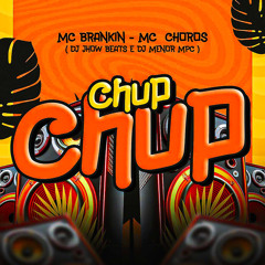 CHUP CHUP (feat. Mc Choros)
