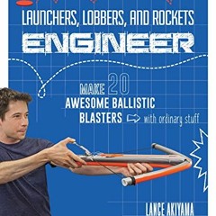 [Get] PDF EBOOK EPUB KINDLE Launchers, Lobbers, and Rockets Engineer: Make 20 Awesome