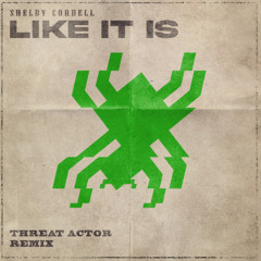 Shelby Cordell - Like It Is (Threat Actor Remix)