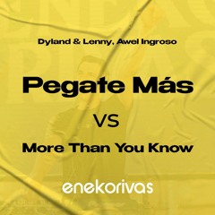 Pegate Mas Vs More Than You Know - Dyland & Lenny, Awel Ingroso (Eneko Rivas Mashup 125 Bpm)