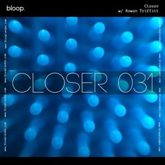 Closer w/ Rowan Triffitt (February 2021)