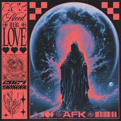 AFK - Need Ur Love