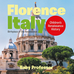 [View] EPUB 📑 Florence, Italy: Birthplace of the Renaissance | Children's Renaissanc