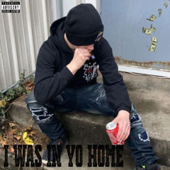 I was in yo home