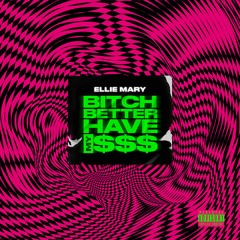 Ellie Mary - Bitch Better Have My Money (Edit)