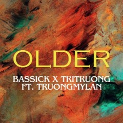 Older (Original Mix) - Bassick X TriTruong ft. TruongMyLan