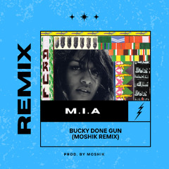 M.I.A - Bucky Done Gun - MOSHIK Remix