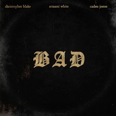 Bad (feat. Armani White & Caden Jester)