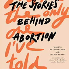 [Get] PDF 📗 You're the Only One I've Told: The Stories Behind Abortion by  Meera Sha