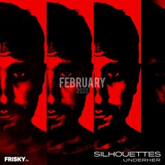'Silhouettes' Frisky Radio Show with UNDERHER - February 2022