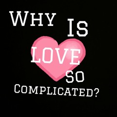 Why Is Love Complicated?