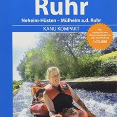 Kanu Kompakt Ruhr: Die Ruhr von Neheim-Hüsten nach Mülheim a.d. Ruhr mit topografischen Wasserwand