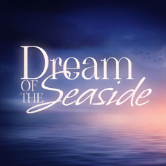 DREAM OF THE SEASIDE
