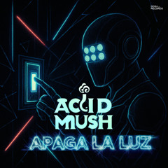 Acid Mush  - Apaga La Luz (Original FullOnGrade Mix)