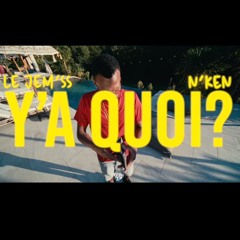 LE JÈM'SS X N'KEN FT MIKADO _ Y'A QUOI (officiel)