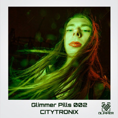 Glimmer Pills 002 - CITYTRONIX